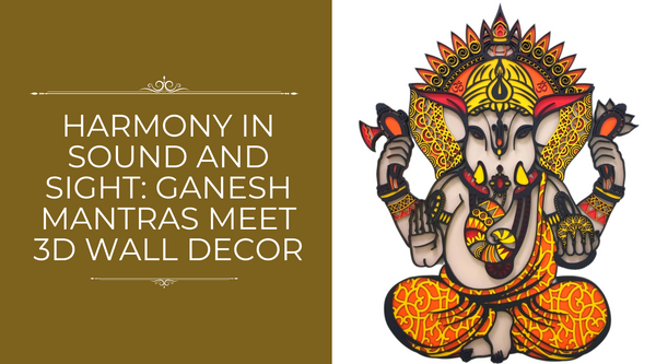 Harmony in Sound and Sight: Ganesh Mantras Meet 3D Wall Decor