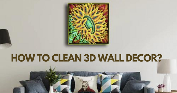 How to Clean 3D Wall Art | Preserving the Beauty of Your 3D Art